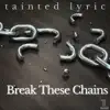 Tainted Lyric - Break These Chains - Single